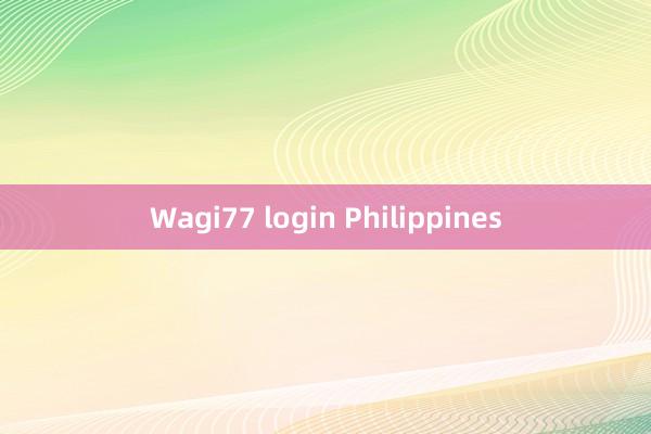 Wagi77 login Philippines