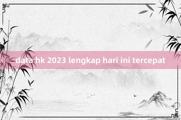 data hk 2023 lengkap hari ini tercepat