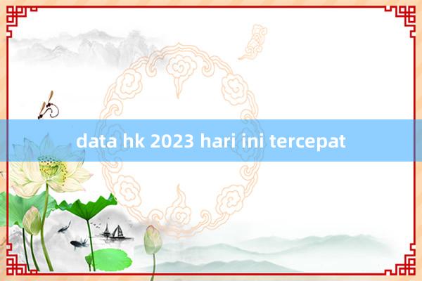 data hk 2023 hari ini tercepat