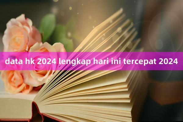 data hk 2024 lengkap hari ini tercepat 2024