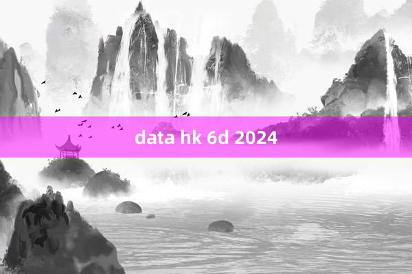 data hk 6d 2024