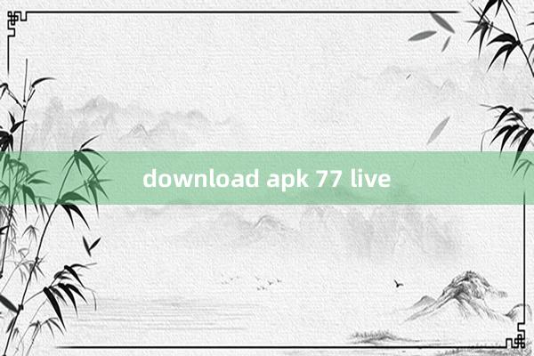 download apk 77 live