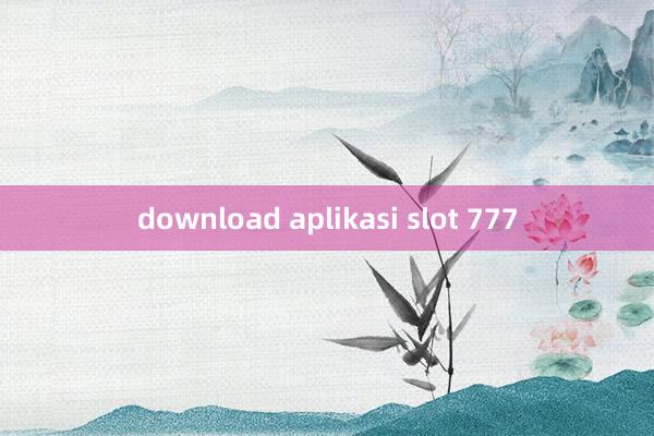 download aplikasi slot 777