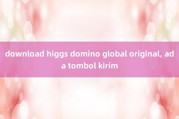 download higgs domino global original, ada tombol kirim