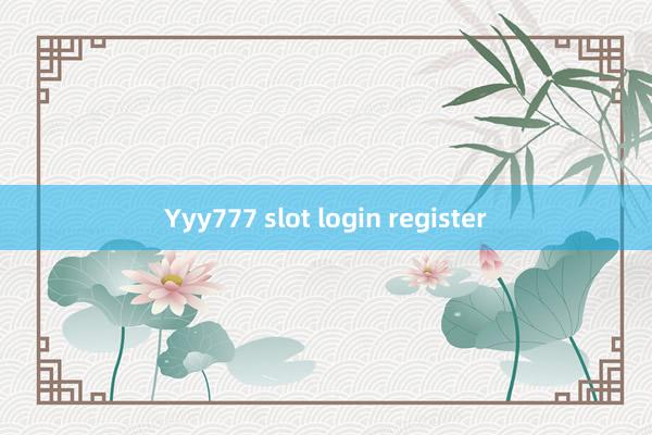 Yyy777 slot login register