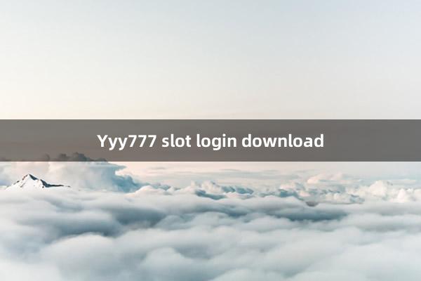 Yyy777 slot login download