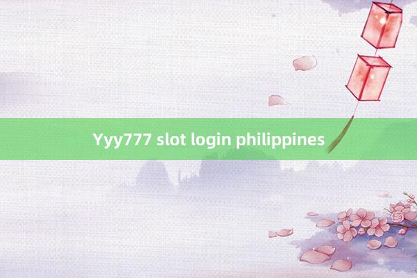 Yyy777 slot login philippines