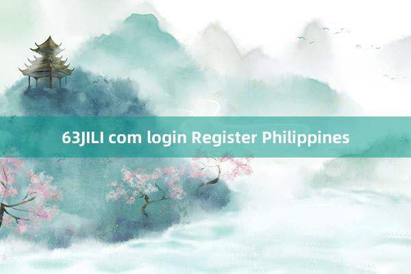 63JILI com login Register Philippines