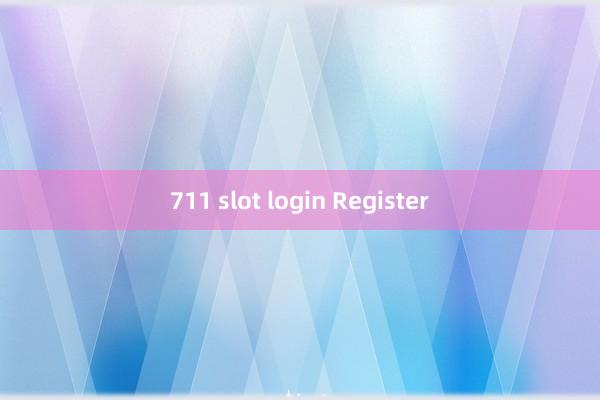 711 slot login Register