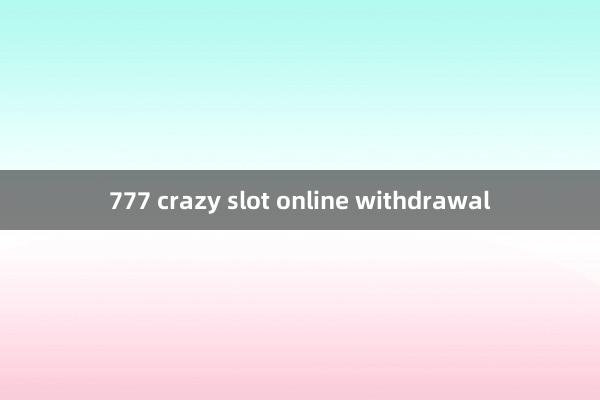 777 crazy slot online withdrawal