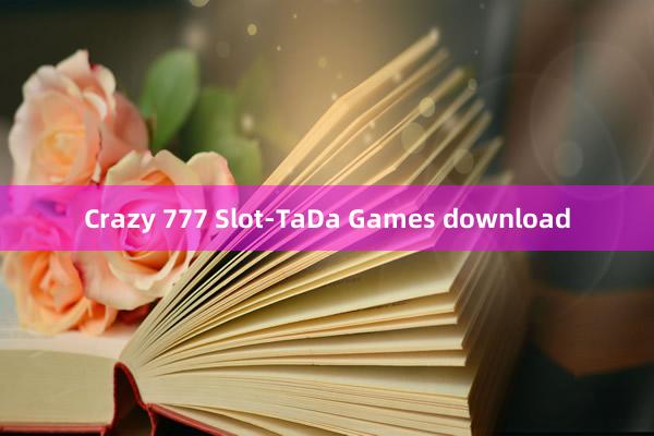 Crazy 777 Slot-TaDa Games download