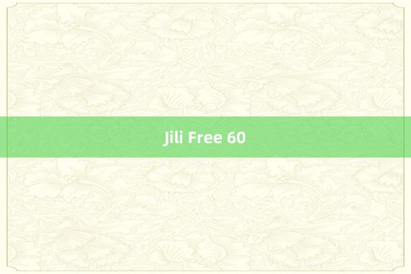 Jili Free 60