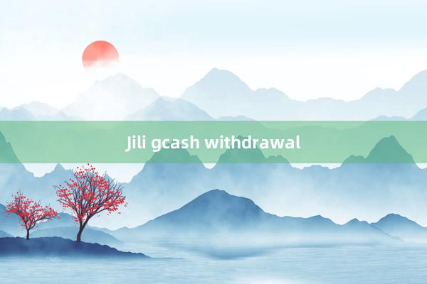 Jili gcash withdrawal