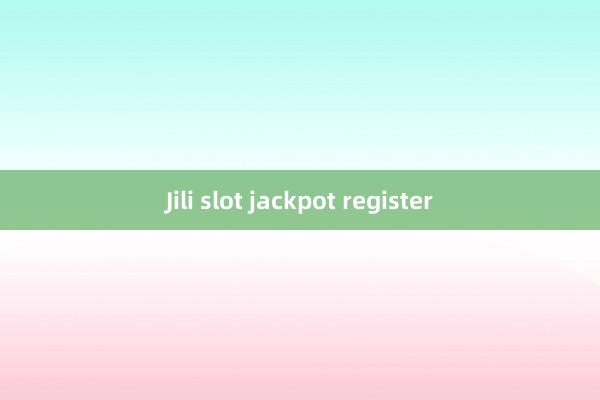 Jili slot jackpot register