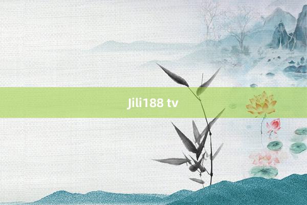 Jili188 tv