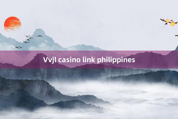 Vvjl casino link philippines