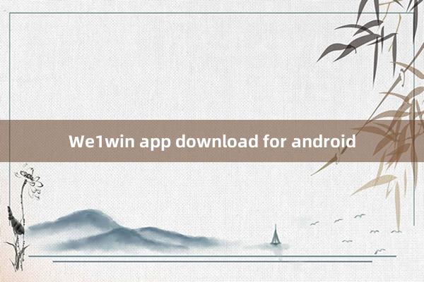 We1win app download for android