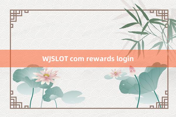 WJSLOT com rewards login