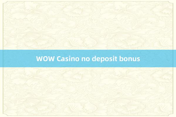 WOW Casino no deposit bonus