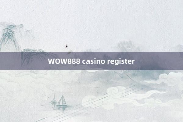 WOW888 casino register