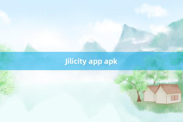 Jilicity app apk