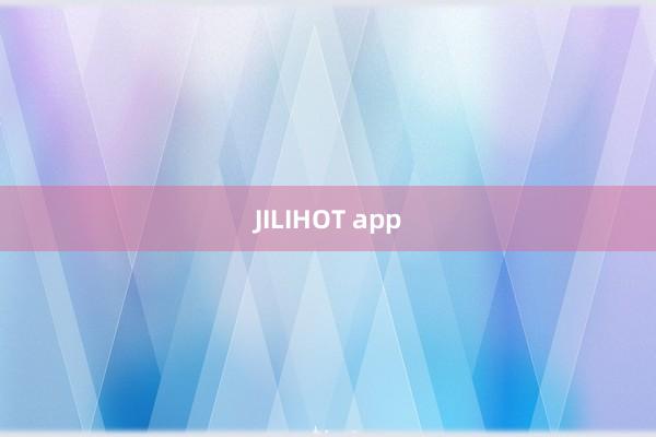 JILIHOT app