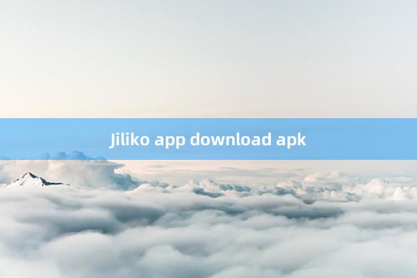 Jiliko app download apk