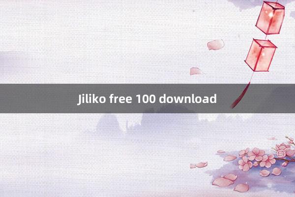 Jiliko free 100 download