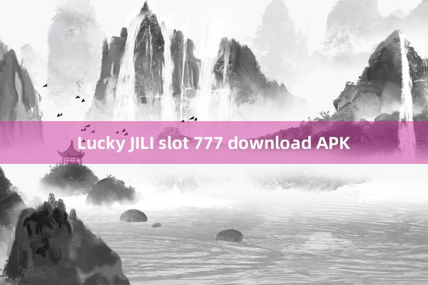 Lucky JILI slot 777 download APK