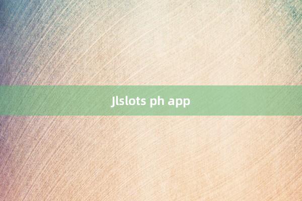 Jlslots ph app