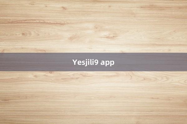 Yesjili9 app