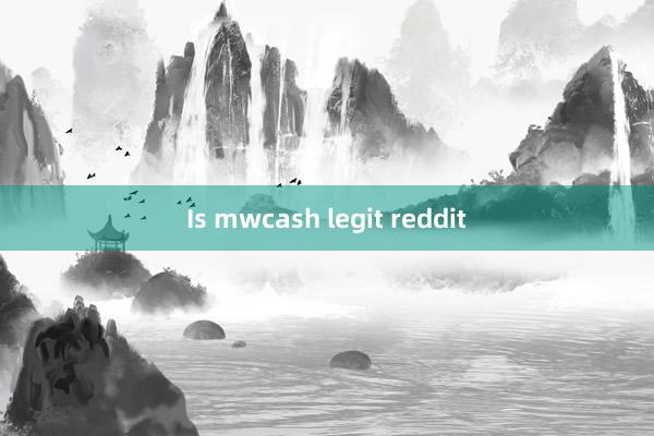 Is mwcash legit reddit