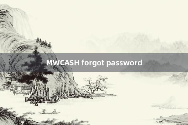 MWCASH forgot password