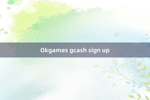 Okgames gcash sign up