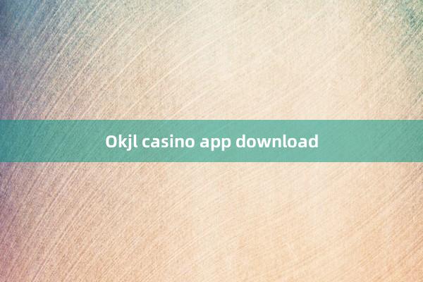 Okjl casino app download