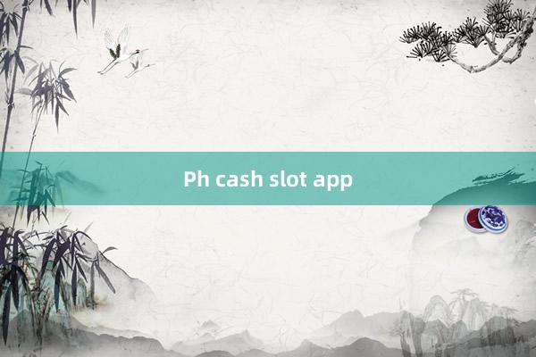 Ph cash slot app