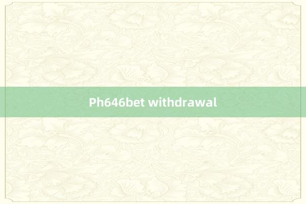 Ph646bet withdrawal