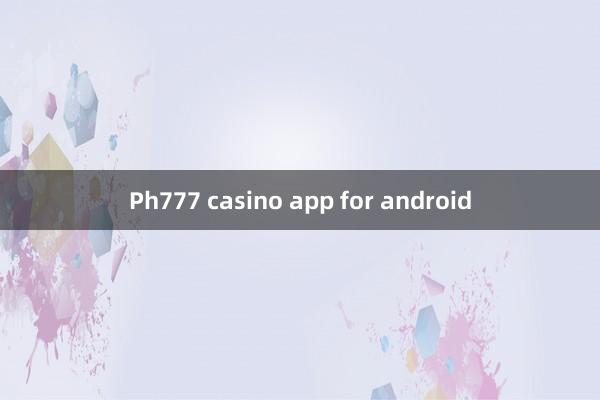 Ph777 casino app for android