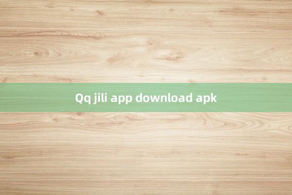 Qq jili app download apk