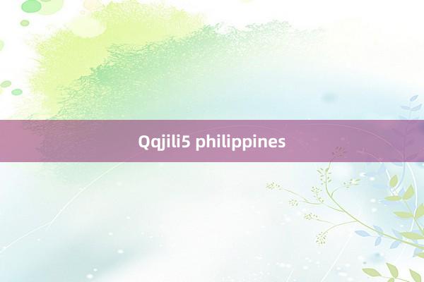 Qqjili5 philippines