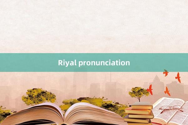 Riyal pronunciation