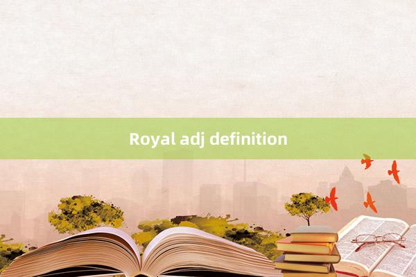 Royal adj definition