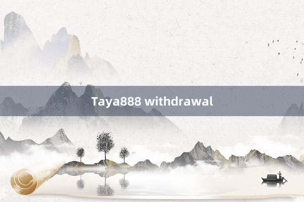 Taya888 withdrawal