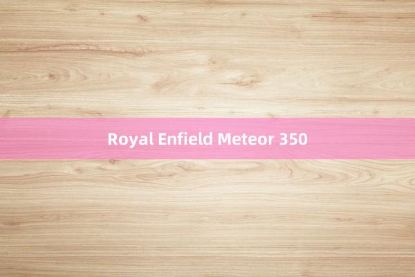 Royal Enfield Meteor 350