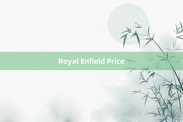 Royal Enfield Price