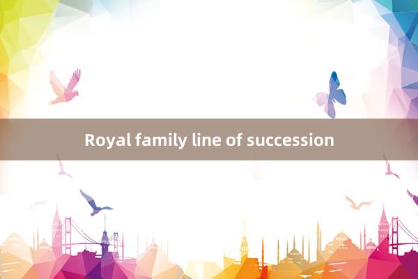 Royal family line of succession