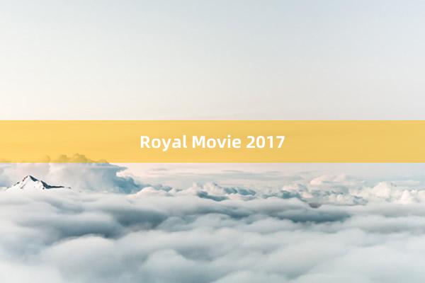 Royal Movie 2017