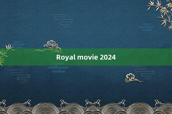 Royal movie 2024