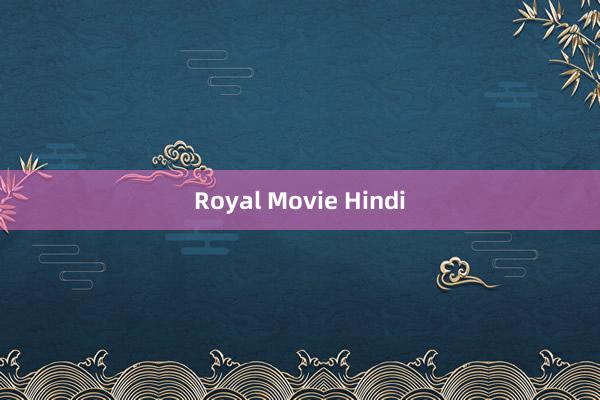 Royal Movie Hindi