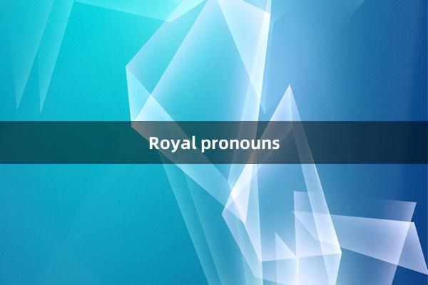 Royal pronouns